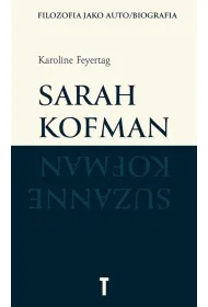 Sarah Kofman. Filozofia jako auto/biografia