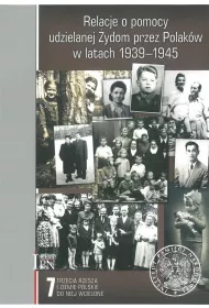 Relacje o pomocy udzielanej �ydom przez Polak�w w latach 1939-1945. Tom 7