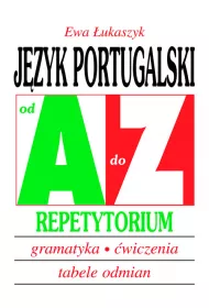 J�zyk portugalski od A do Z. Repetytorium. Gramatyka, �wiczenia, tabele odmian.