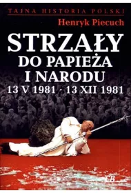 Strza�y do Papie�a i narodu 13 V 1981 &ndash; 13 XII 1981