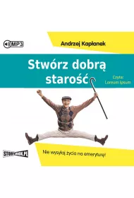 Audiobook Stw�rz dobr� staro��. Nie wysy�aj �ycia na emerytur�! CD