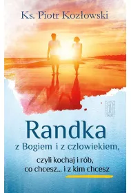 Randka z Bogiem i z cz�owiekiem, czyli kochaj i r�b co chcesz... i z kim chcesz