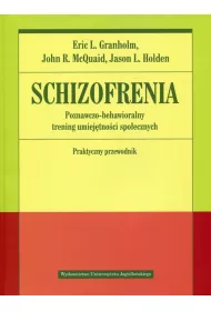 Schizofrenia. Poznawczo-behawioralny trening umiejtnoci spoecznych. Praktyczny przewodnik