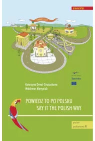 Powiedz to po polsku. Say it the Polish Way. �wiczenia rozwijaj�ce sprawno�� rozumienia ze s�uchu