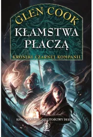 K�amstwa p�acz�. Kroniki Czarnej Kompanii. Cykl Nielito�ciwy deszcz. Tom 1