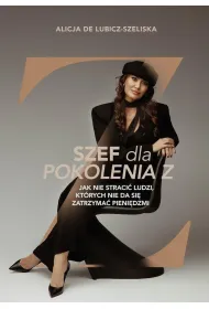 Szef dla pokolenia Z, czyli jak nie straci� ludzi, kt�rych nie da si� zatrzyma� pieni�dzmi?