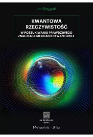 Kwantowa rzeczywisto��. W poszukiwaniu prawdziwego znaczenia mechaniki kwantowej