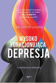 Wysokofunkcjonuj�ca depresja. 5 krok�w ku zdrowiu