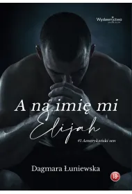 A na imi� mi Elijah. Seria Ameryka�ski sen. Tom 1