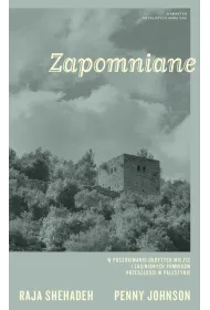 Zapomniane. W poszukiwaniu ukrytych miejsc i zaginionych pomnik�w przesz�o�ci w Palestynie