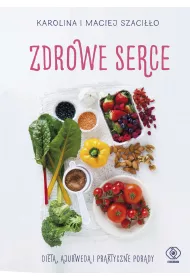 Zdrowe serce. Dieta ajurwed i praktyczne porady