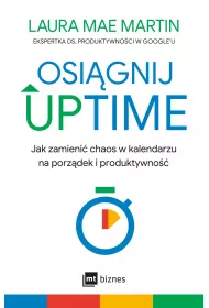 Osignij UPTIME. Jak zamieni chaos w kalendarzu na porzdek i produktywno