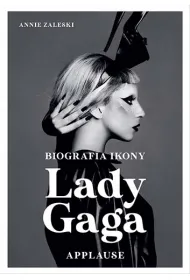 Lady Gaga. Applause. Biografia ikony