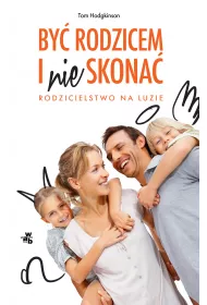 By rodzicem i nie skona rodzicielstwo na luzie