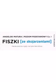 Fiszki ze skojarzeniami. Jzyk angielski. Matura. Cz 1. Poziom podstawowy