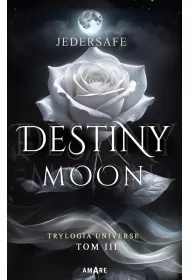 Destiny moon. Trylogia Universe. Tom 3