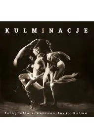 Kulminacje. Fotografia sceniczna Jacka Kulma