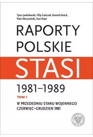 W przededniu stanu wojennego: czerwiec&ndash;grudzie� 1981. Raporty polskie Stasi 1981-1989. Tom 1