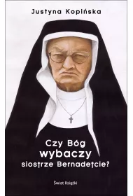Czy B�g wybaczy siostrze Bernadetcie?