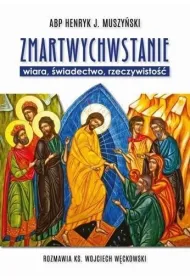 Zmartwychwstanie - wiara, �wiadectwo, rzeczywisto��
