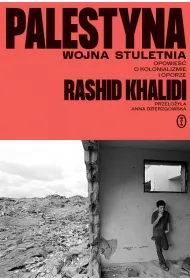 Palestyna: wojna stuletnia. Opowie�� o kolonializm