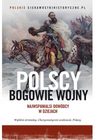 Polscy bogowie wojny. Najwspanialsi dow�dcy w dziejach