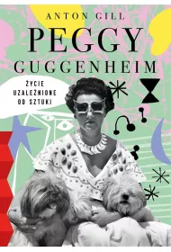 Peggy Guggenheim. ycie uzalenione od sztuki