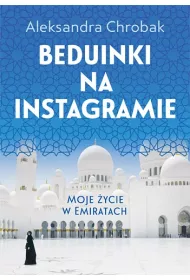 Beduinki na Instagramie. Moje �ycie w Emiratach