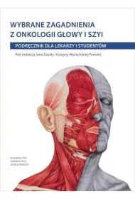 Wybrane zagadnienia z onkologii g�owy i szyi. Podr�cznik dla lekarzy i student�w