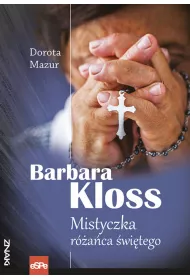Barbara Kloss. Mistyczka r�a�ca �wi�tego