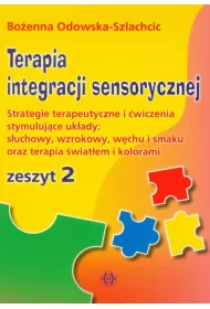 Terapia integracji sensorycznej. Zeszyt 2. Strategia terapeutyczna i �wiczenia stymuluj�ce uk�ady: s�uchowy, wzrokowy, w�chu i smaku oraz terapia �wiat�em i kolorami
