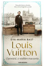 Louis Vuitton. Opowie�� o wielkim marzeniu