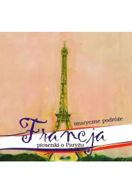 Muzyczne Podr�e. Francja. Piosenki o Pary�u CD