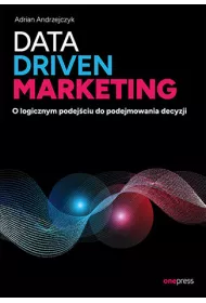 Data driven marketing. O logicznym podej�ciu do podejmowania decyzji