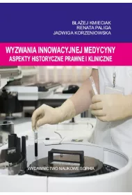 Wyzwania innowacyjnej medycyny. Aspekty historyczne, prawne i kliniczne