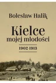 Kielce mojej m�odo�ci 1902-1913
