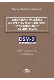 Zaburzenia nalece do spektrum schizofrenii i inne zaburzenia psychotyczne. DSM-5 Selections