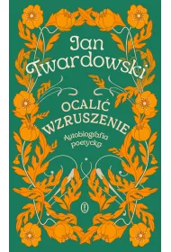 Ocali� wzruszenie. Autobiografia poetycka
