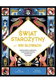 wiat staroytny w 100 sowach. Najwaniejsze wydarzenia, najsynniejsze postaci, najciekawsze wynalazki