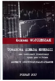 Towarowa gie�da energii jako instrument liberalizacji rynku gazu w Polsce
