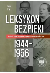 Kadra kierownicza aparatu bezpiecze�stwa 1944&ndash;1956. Leksykon bezpieki. Tom 4