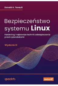 Bezpiecze�stwo systemu Linux. Hardening i najnowsze techniki zabezpieczania przed cyberatakami