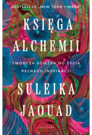 Ksi�ga alchemii. Tw�rcza �cie�ka do �ycia pe�nego inspiracji