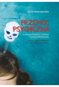 Przemoc psychiczna w relacjach mi�dzy uczniami szko�y podstawowej. Badania nad bullyingiem w codziennym �yciu szko�y