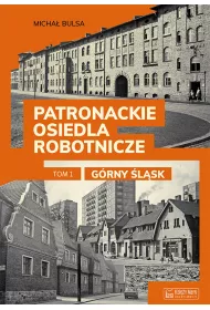 G�rny �l�sk. Patronackie osiedla robotnicze. Cz�� 1
