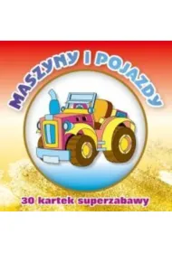 30 kartek superzabawy. Maszyny i pojazdy