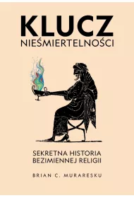 Klucz nie�miertelno�ci. Sekretna historia bezimiennej religii