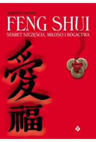 Feng Shui. Sekret Szcz�cia, Mi�o�ci i Bogactwa