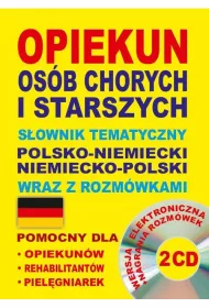 Opiekun os�b chorych i starszych. S�ownik tematyczny polsko-niemiecki niemiecko-polski wraz z rozm�w