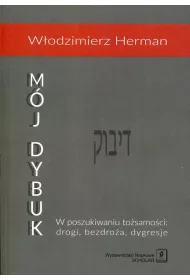 M�j Dybuk. W poszukiwaniu to�samo�ci: drogi, bezdro�a, dygresje